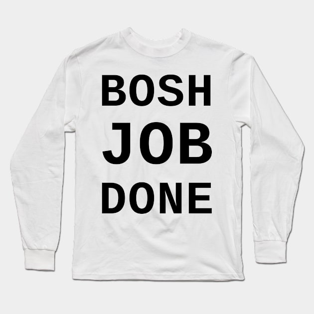 Bosh Job Done Long Sleeve T-Shirt by SolarCross